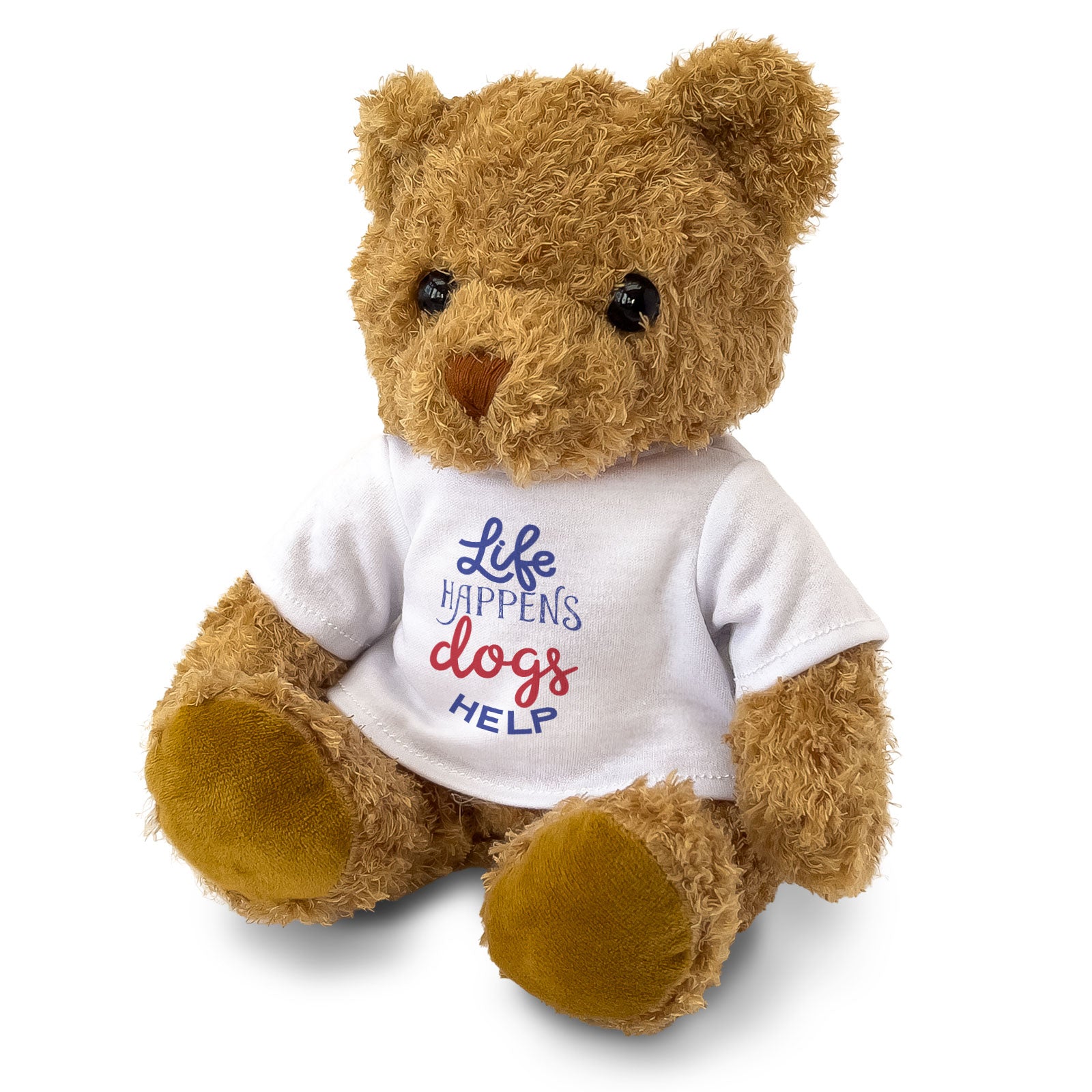 Life Happens, Dogs Help - Teddy Bear - Funny Gift Present