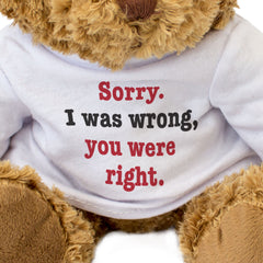 Sorry I Was Wrong You Were Right - Teddy Bear - Gift Present