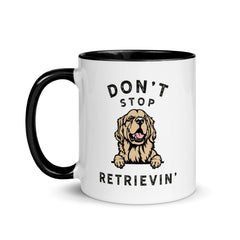 Don't Stop RETRIEVIN - Funny Golden Retriever - Coffee Tea Cup Mug
