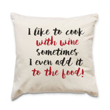 I Like To Cook With Wine - Funny Quote Cushion Cover