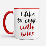 I Like To Cook With Wine - Mug