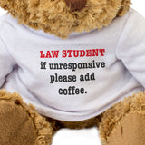 Law Student If Unresponsive Please Add Coffee - Teddy Bear