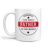 Probably The Best Father In The World Mug, Father's Day, Birthday, Christmas Gift