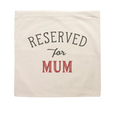 Reserved for Mum Cushion Cover