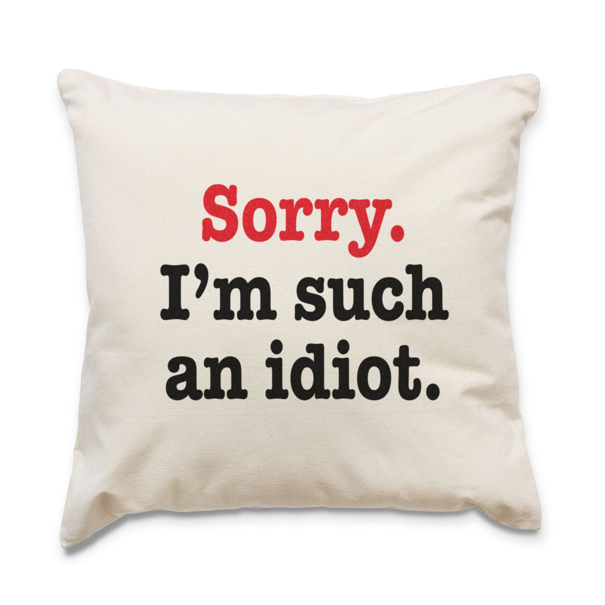 Sorry I'm Such An Idiot - Cushion Cover