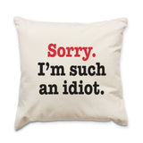 Sorry I'm Such An Idiot - Cushion Cover