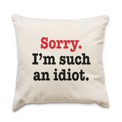 Sorry I'm Such An Idiot - Cushion Cover