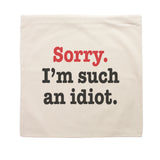 Sorry I'm Such An Idiot - Cushion Cover