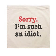 Sorry I'm Such An Idiot - Cushion Cover