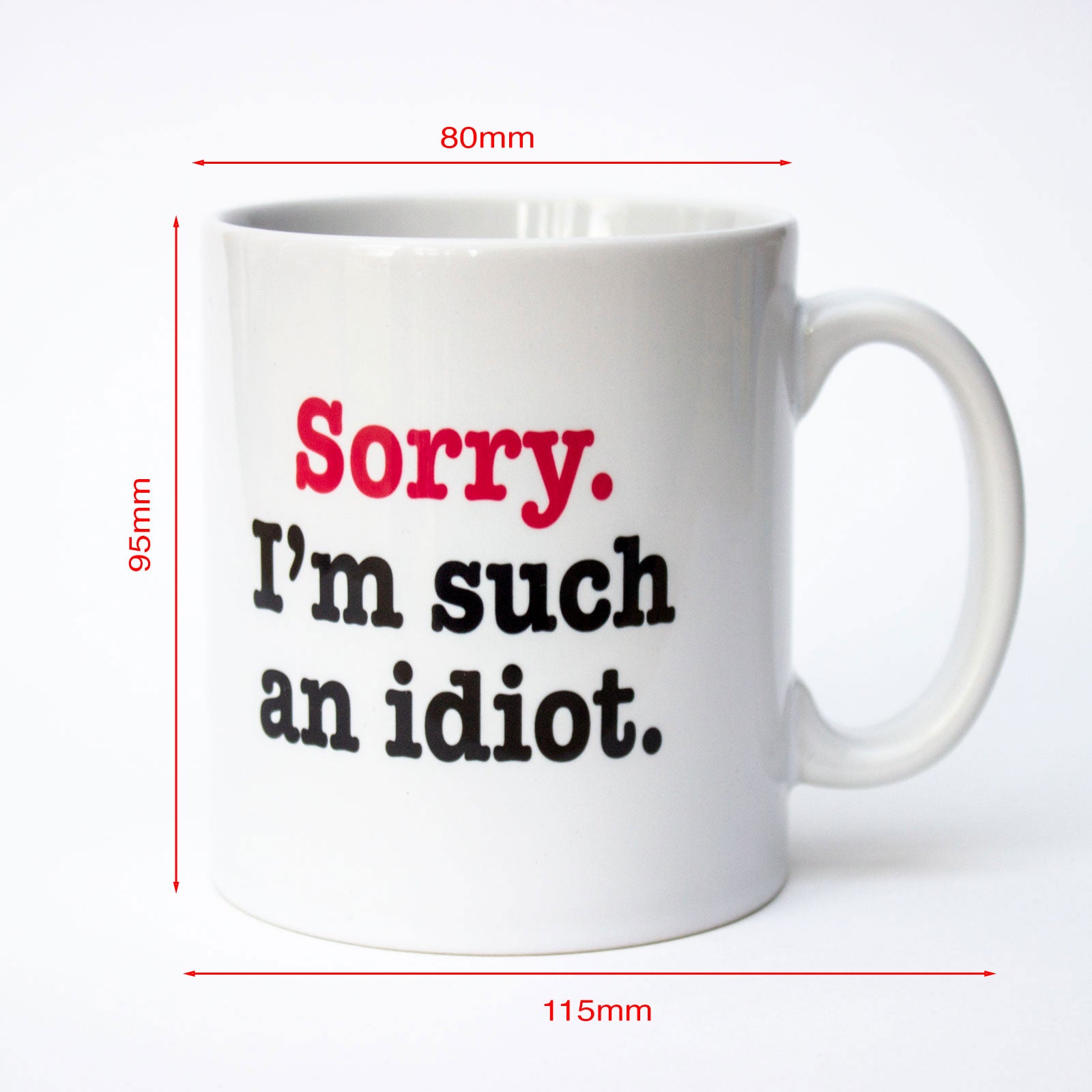 Sorry I'm Such An Idiot - Mug Cup Tea Coffee