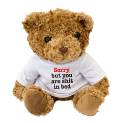 Sorry But You Are Shit In Bed- Teddy Bear