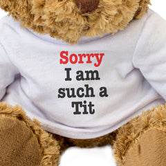 Sorry I Am Such A Tit - Teddy Bear