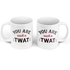 You Are Such A Twat - Mug Cup Tea Coffee